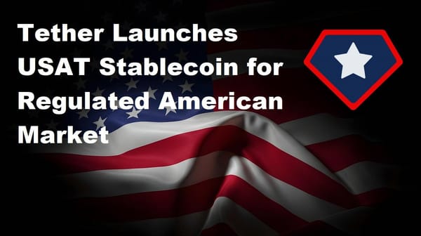 Tether Launches USAT Stablecoin for Regulated American Market